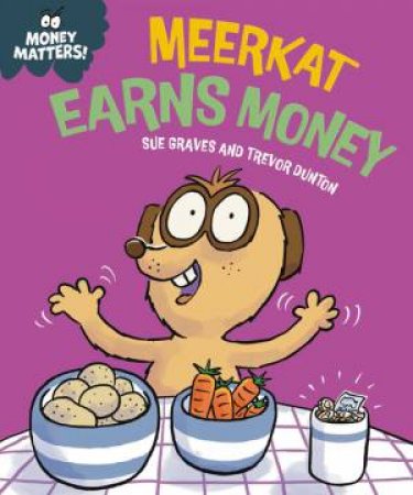 Money Matters: Meerkat Earns Money by Sue Graves & Trevor Dunton