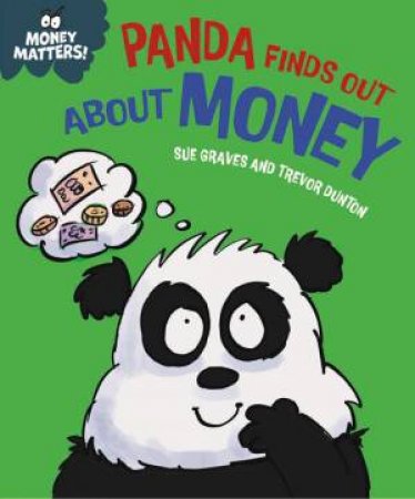 Money Matters: Panda Finds Out About Money by Sue Graves & Trevor Dunton