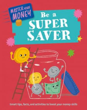 Master Your Money: Be a Super Saver by Claudia Martin & Yekyung Kwon