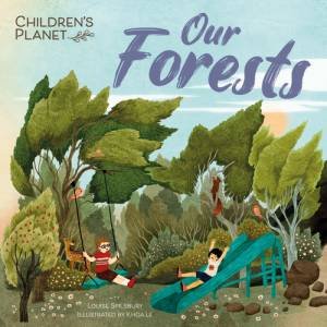 Children's Planet: Our Forests by Louise Spilsbury & Khoa Le