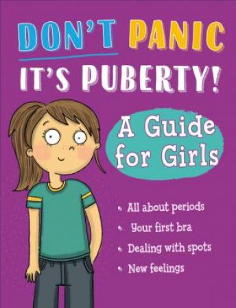 Don't Panic, It's Puberty!: A Guide for Girls by Anna Claybourne & Jennifer Naalchigar