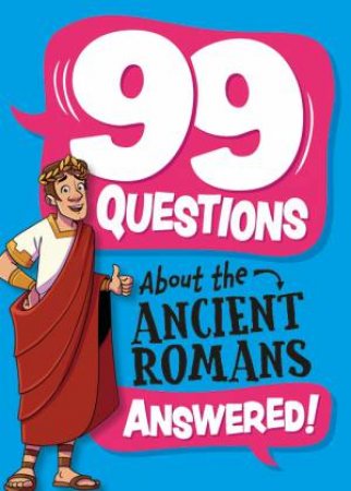 99 Questions About: The Romans by Annabel Stones