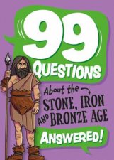 99 Questions About The Stone Bronze and Iron Ages