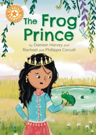 Reading Champion: The Frog Prince by Damian Harvey & Rachael Corcutt & Phillippa Corcutt