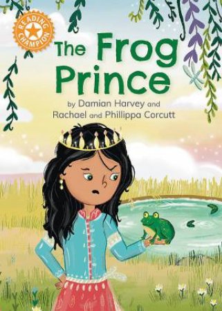 Reading Champion: The Frog Prince by Damian Harvey & Rachael Corcutt & Phillippa Corcutt