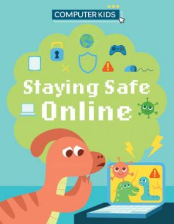 Computer Kids: Staying Safe Online by Clive Gifford