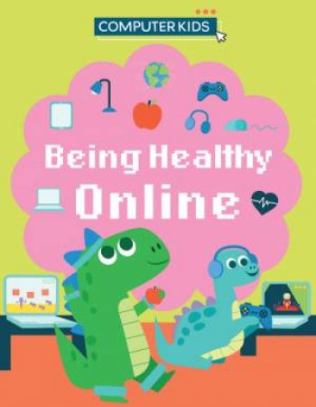 Computer Kids: Being Healthy Online by Clive Gifford