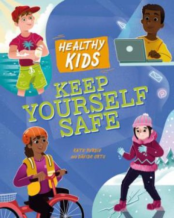 Healthy Kids: Keep Yourself Safe by Kate Purdie & Davide Ortu