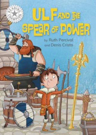 Reading Champion: Ulf and the Spear of Power by Ruth Percival & Denis Cristo