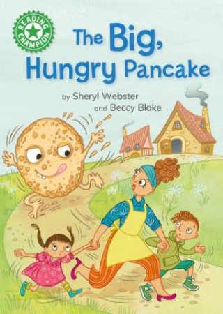 Reading Champion: The Big, Hungry Pancake by Sheryl Webster & Beccy Blake