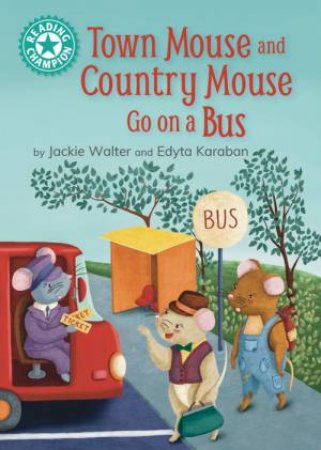 Reading Champion: Town Mouse and Country Mouse Go on a Bus by Jackie Walter & Edyta Karaban