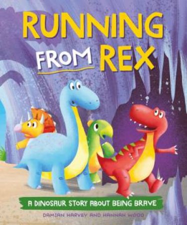 A Dinosaur Story: Running from Rex by Damian Harvey & Hannah Wood