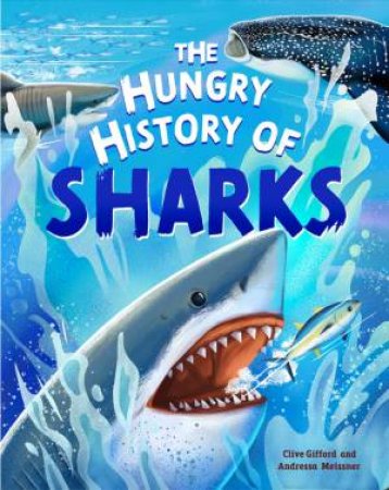 The Hungry History of Sharks by Clive Gifford & Andressa Meissner