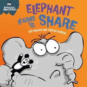 Behaviour Matters: Elephant Learns to Share - A book about sharing by Sue Graves & Trevor Dunton