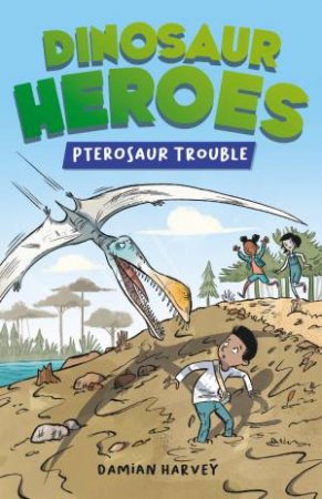 Dinosaur Heroes: Pterosaur Trouble by Damian Harvey & Alex Paterson