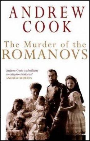 The Murder of The Romanovs by Andrew Cook