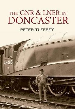 GNR and LNER in Doncaster by Peter Tuffrey