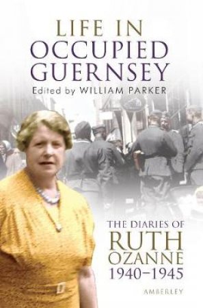 Life in Occupied Guernsey by William Parker