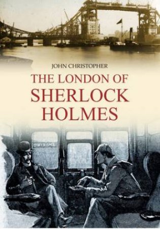 The London Of Sherlock Holmes by John Christopher