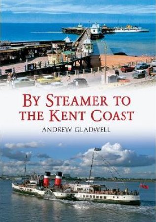 By Steamer to the Kent Coast by Andrew Gladwell