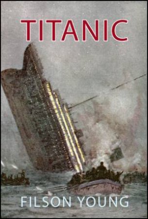 Titanic: The Untold Story by Filson Young