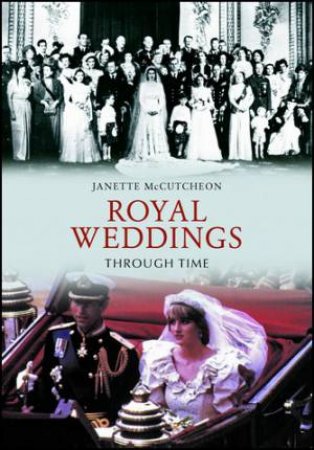 Royal Weddings Through Time by Janette McCutcheon