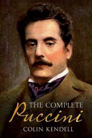 Complete Puccini by Colin Kendell