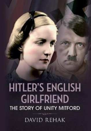 Hitler's English Girlfriend by David Rehak