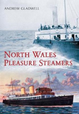 North Wales Pleasure Steamers by Andrew Gladwell