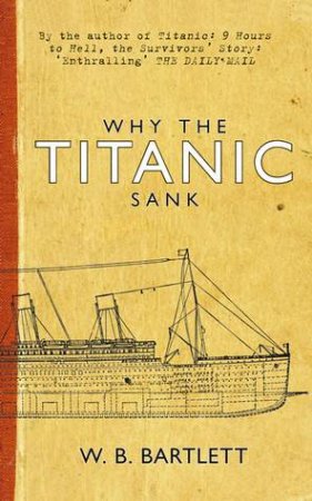 Why the Titanic Sank by W.B. Bartlett