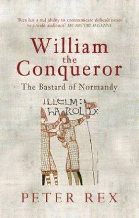 William the Conqueror by Peter Rex