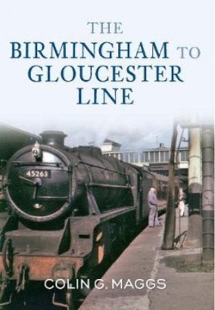 Birmingham to Gloucester Line by Colin G. Maggs