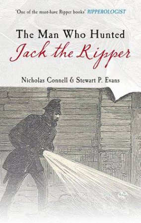 Man Who Hunted Jack the Ripper by Nicholas et al Connell