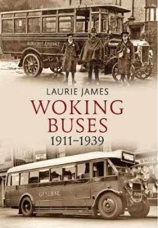 Woking Buses 1911-1939 by Laurie James