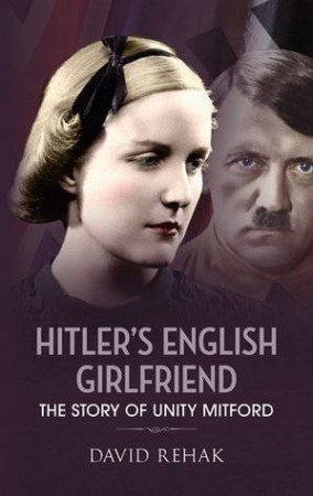 Hitler's English Girlfriend by David Rehak