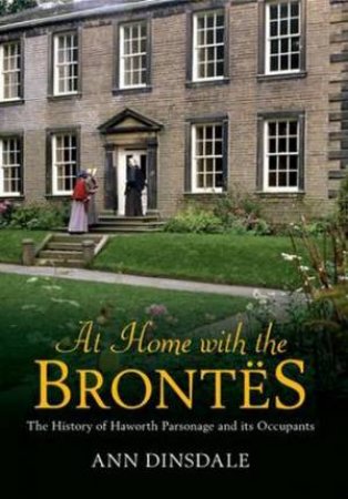 At Home with the Brontes by Ann Dinsdale