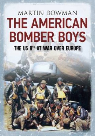 American Bomber Boys by Martin Bowman