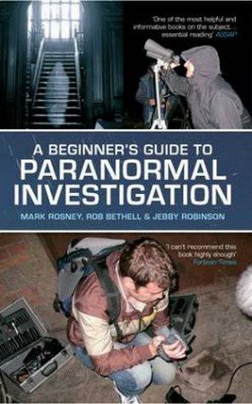 Beginner's Guide to Paranormal Investigation by Mark Rosney