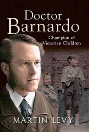 Doctor Barnardo by Martin Levy