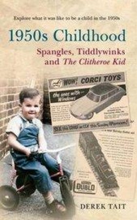 1950s Childhood Spangles, Tiddlywinks and The Clitheroe Kid by Derek Tait