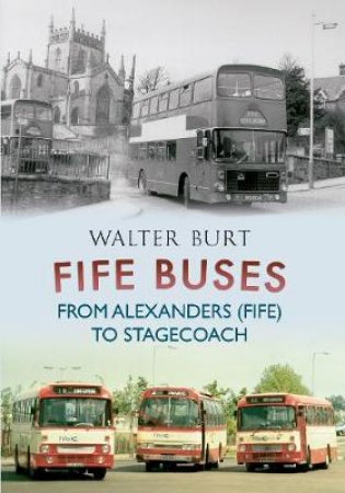 Fife Buses from Alexanders (Fife) to Stagecoach by Walter Burt