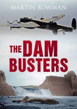 Dam Busters by Martin W. Bowman