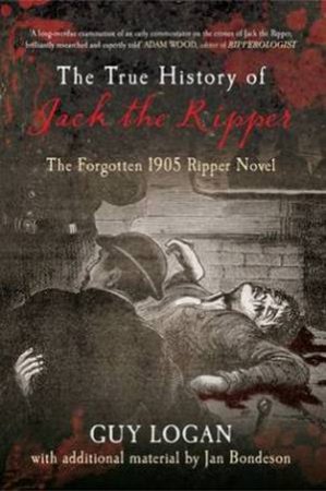 True History of Jack the Ripper by Guy Logan