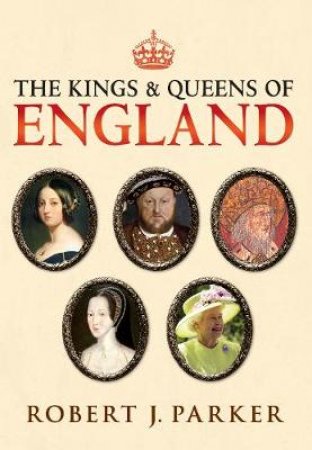 The Kings & Queens of England by Robert J. Parker