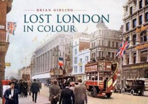 Lost London in Colour by Brian Girling