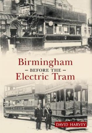 Birmingham Before the Electric Tram by David Harvey