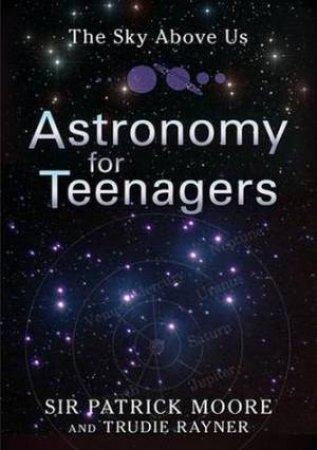 Sky Above Us: Astronomy for Teenagers by Sir Patrick Moore