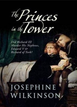 Princes in the Tower by Josephine Wilkinson