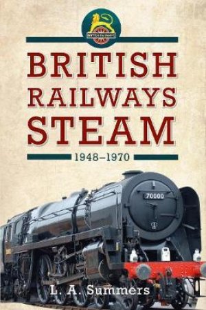 British Railways Steam 1948-1970 by L. A. Summers