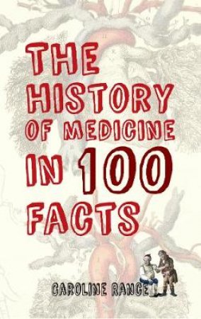 The History of Medicine in 100 Facts by Caroline Rance